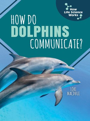 cover image of How Do Dolphins Communicate?